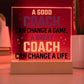 A Good Coach Can Change A Life Acrylic Plaque