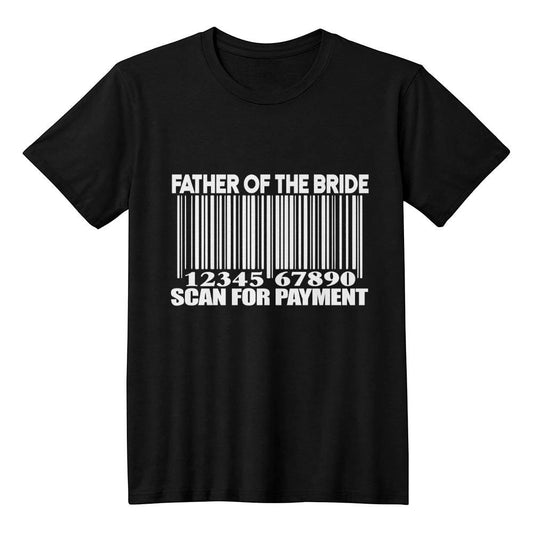 Father of the Bride Scan for Payment He Is Dad  Unisex T-Shirt