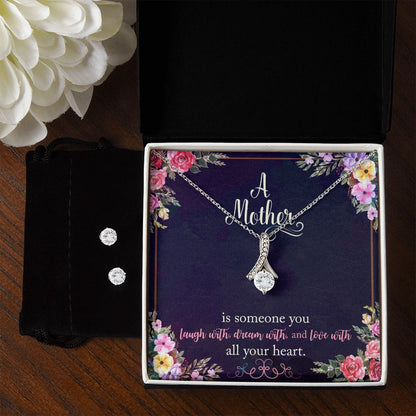 A Mother Is Someone You Laugh With Dream With And Love With All Your Heart Alluring Beauty Necklace Earring Set-FashionFinds4U